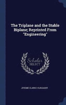 bokomslag The Triplane and the Stable Biplane; Reprinted From &quot;Engineering&quot;