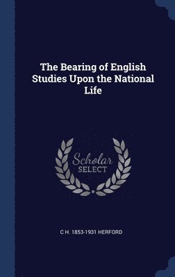 C H 1853-1931 Herford, C H Herford - Bearing of English Studies Upon the National Life, Inbunden
