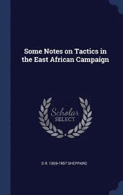 bokomslag Some Notes on Tactics in the East African Campaign