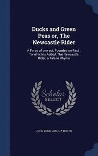 bokomslag Ducks and Green Peas or, The Newcastle Rider