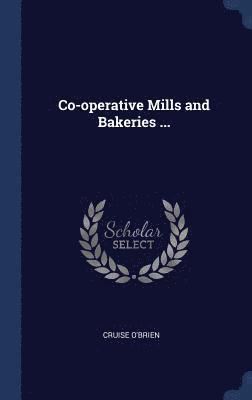 Co-operative Mills and Bakeries ... 1