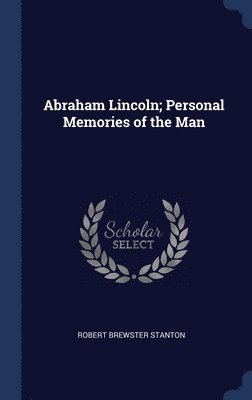 bokomslag Abraham Lincoln; Personal Memories of the Man