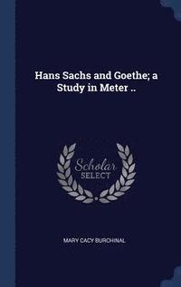 bokomslag Hans Sachs and Goethe; a Study in Meter ..