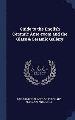 Guide to the English Ceramic Ante-room and the Glass & Ceramic Gallery 1