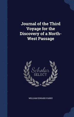 William Edward Parry - Journal of the Third Voyage for the Discovery of a North-West Passage, Inbunden