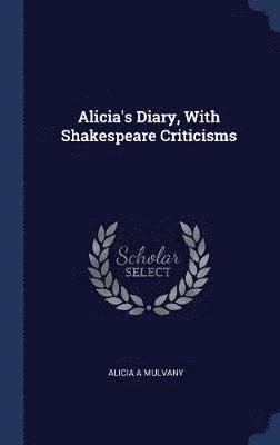 bokomslag Alicia's Diary, With Shakespeare Criticisms