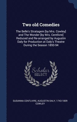 Susanna Centlivre, Augustin Daly, 1743-1809 Cowley - Two old Comedies, Inbunden