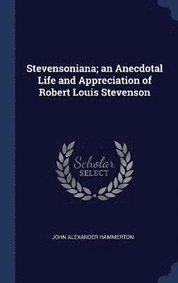 Stevensoniana; an Anecdotal Life and Appreciation of Robert Louis Stevenson 1
