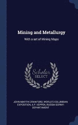 John Martin Crawford, World's Columbian Exposition, A P Keppen - Mining and Metallurgy, Inbunden