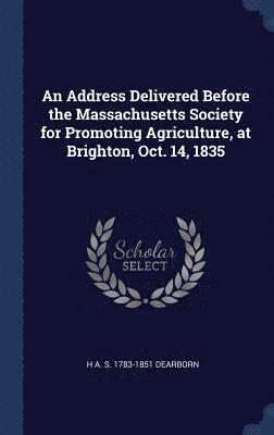bokomslag Address Delivered Before the Massachusetts Society for Promoting Agriculture, at Brighton, Oct. 14, 1835