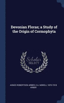 Devonian Floras; a Study of the Origin of Cormophyta 1