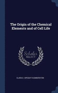 bokomslag The Origin of the Chemical Elements and of Cell Life