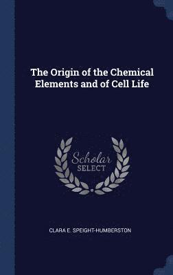 The Origin of the Chemical Elements and of Cell Life 1