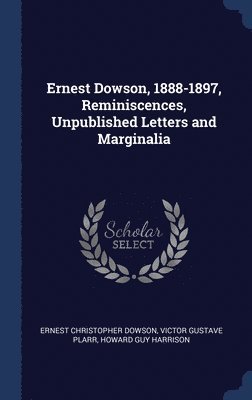 Ernest Dowson, 1888-1897, Reminiscences, Unpublished Letters and Marginalia 1