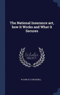 bokomslag The National Insurance act, how it Works and What it Secures