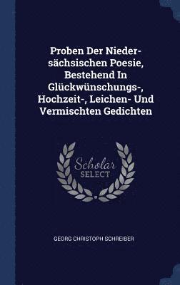 Proben Der Nieder-schsischen Poesie, Bestehend In Glckwnschungs-, Hochzeit-, Leichen- Und Vermischten Gedichten 1