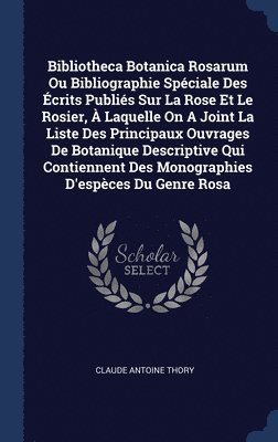 bokomslag Bibliotheca Botanica Rosarum Ou Bibliographie Spciale Des crits Publis Sur La Rose Et Le Rosier,  Laquelle On A Joint La Liste Des Principaux Ouvrages De Botanique Descriptive Qui Contiennent