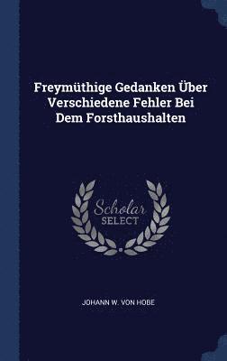 bokomslag Freymüthige Gedanken Über Verschiedene Fehler Bei Dem Forsthaushalten