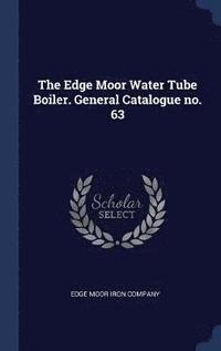 bokomslag The Edge Moor Water Tube Boiler. General Catalogue no. 63