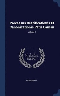 bokomslag Processus Beatificationis Et Canonizationis Petri Canisii; Volume 2