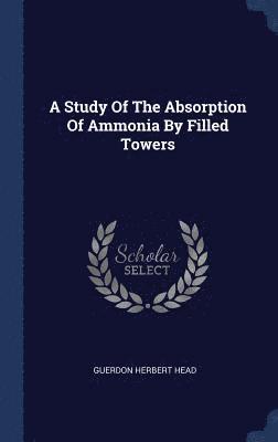 A Study Of The Absorption Of Ammonia By Filled Towers 1