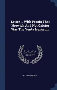 bokomslag Letter ... With Proofs That Norwich And Not Caistor Was The Venta Icenorum