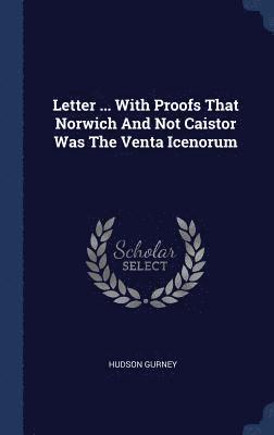 Hudson Gurney - Letter ... With Proofs That Norwich And Not Caistor Was The Venta Icenorum, Inbunden
