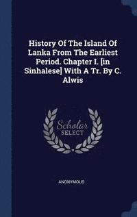 bokomslag History Of The Island Of Lanka From The Earliest Period. Chapter I. [in Sinhalese] With A Tr. By C. Alwis