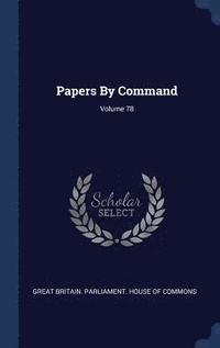 bokomslag Papers By Command; Volume 78