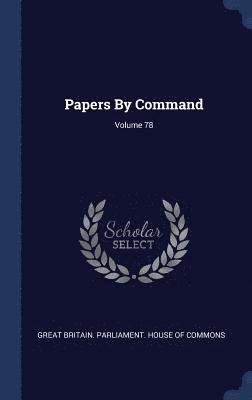 Great Britain Parliament House Of Comm - Papers By Command; Volume 78, Inbunden