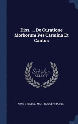 Diss. ... De Curatione Morborum Per Carmina Et Cantus 1