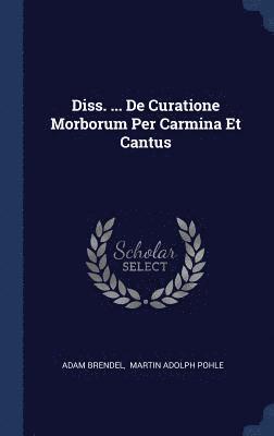 Adam Brendel, Martin Adolph Pohle - Diss. ... De Curatione Morborum Per Carmina Et Cantus, Inbunden