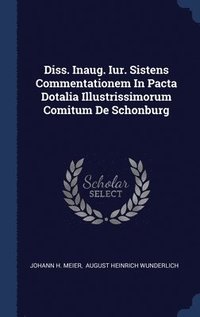 bokomslag Diss. Inaug. Iur. Sistens Commentationem In Pacta Dotalia Illustrissimorum Comitum De Schonburg