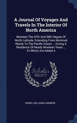 A Journal Of Voyages And Travels In The Interior Of North America 1