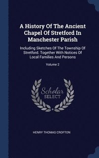 bokomslag A History Of The Ancient Chapel Of Stretford In Manchester Parish