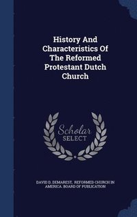 bokomslag History And Characteristics Of The Reformed Protestant Dutch Church