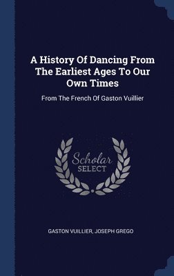 A History Of Dancing From The Earliest Ages To Our Own Times 1