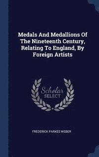 bokomslag Medals And Medallions Of The Nineteenth Century, Relating To England, By Foreign Artists