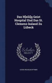 bokomslag Das H[eili]g Geist Hospital Und Das St. Clemens-kaland Zu Lbeck