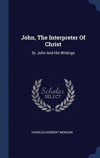 bokomslag John, The Interpreter Of Christ