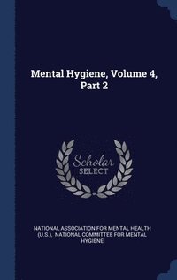bokomslag Mental Hygiene, Volume 4, Part 2