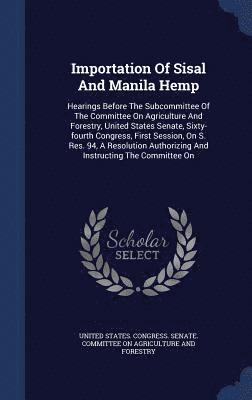 United States Congress Senate Committ - Importation Of Sisal And Manila Hemp, Inbunden