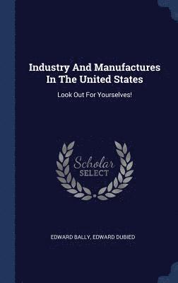 bokomslag Industry And Manufactures In The United States