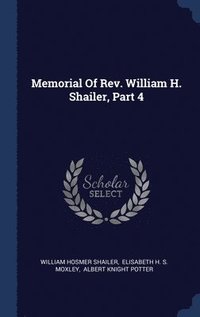 bokomslag Memorial Of Rev. William H. Shailer, Part 4