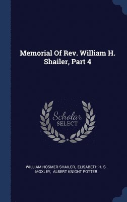 Memorial Of Rev. William H. Shailer, Part 4 1