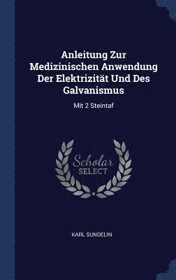 Anleitung Zur Medizinischen Anwendung Der Elektrizität Und Des Galvanismus
