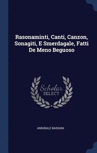 bokomslag Rasonaminti, Canti, Canzon, Sonagiti, E Smerdagale, Fatti De Meno Beguoso