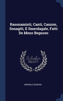 Rasonaminti, Canti, Canzon, Sonagiti, E Smerdagale, Fatti De Meno Beguoso 1