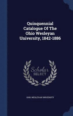 bokomslag Quinquennial Catalogue Of The Ohio Wesleyan University, 1842-1886