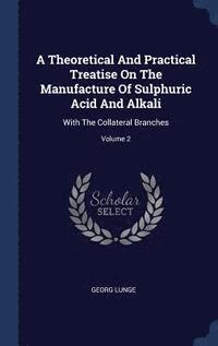 bokomslag A Theoretical And Practical Treatise On The Manufacture Of Sulphuric Acid And Alkali